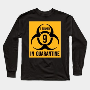 I turned 9 in Quarantine - Biohazard Edition Long Sleeve T-Shirt